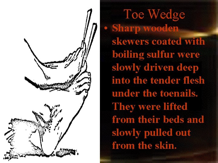 Toe Wedge • Sharp wooden skewers coated with boiling sulfur were slowly driven deep Toe Wedge • Sharp wooden skewers coated with boiling sulfur were slowly driven deep