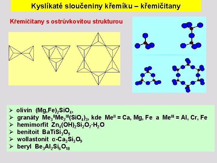 Kyslíkaté sloučeniny křemíku – křemičitany Křemičitany s ostrůvkovitou strukturou Ø olivín (Mg, Fe)2 Si.