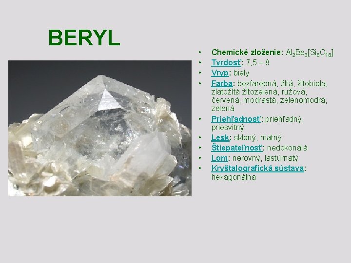  BERYL • • • Chemické zloženie: Al 2 Be 3[Si 6 O 18]
