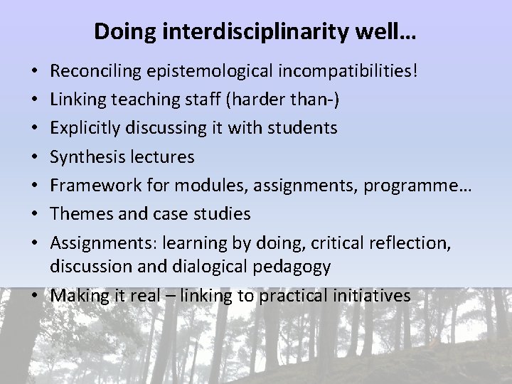 Doing interdisciplinarity well… Reconciling epistemological incompatibilities! Linking teaching staff (harder than-) Explicitly discussing it