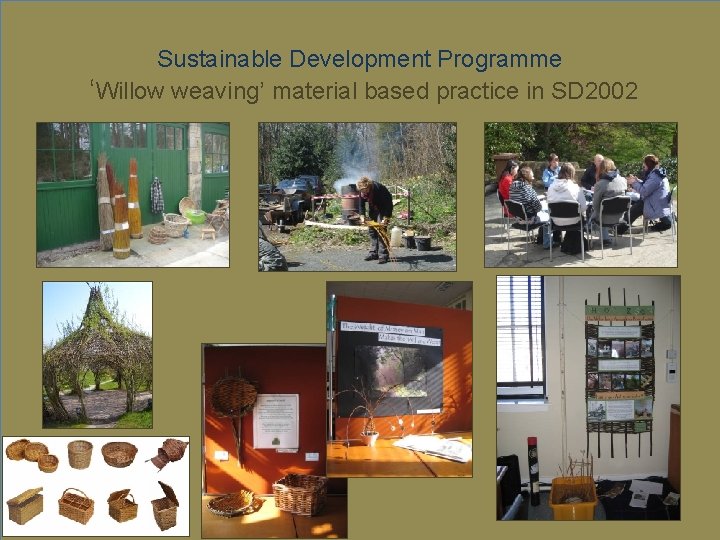 Sustainable Development Programme ‘Willow weaving’ material based practice in SD 2002 