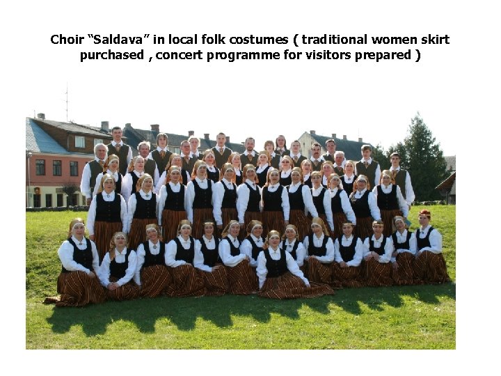 Choir “Saldava” in local folk costumes ( traditional women skirt purchased , concert programme