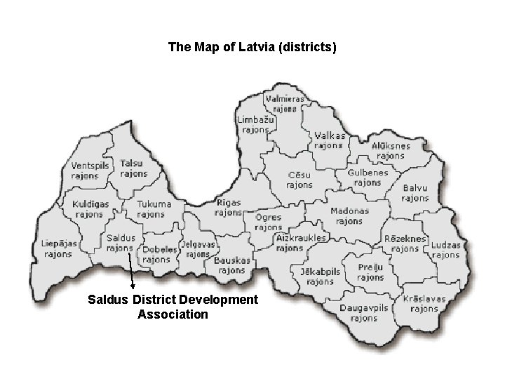 The Map of Latvia (districts) Saldus District Development Association 