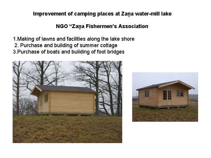 Improvement of camping places at Zaņa water-mill lake NGO “Zaņa Fishermen’s Association 1. Making