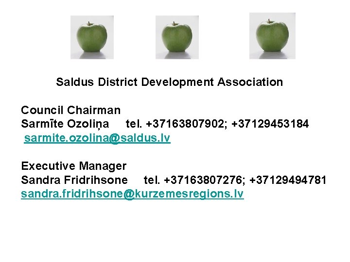 Saldus District Development Association Council Chairman Sarmīte Ozoliņa tel. +37163807902; +37129453184 sarmite. ozolina@saldus. lv