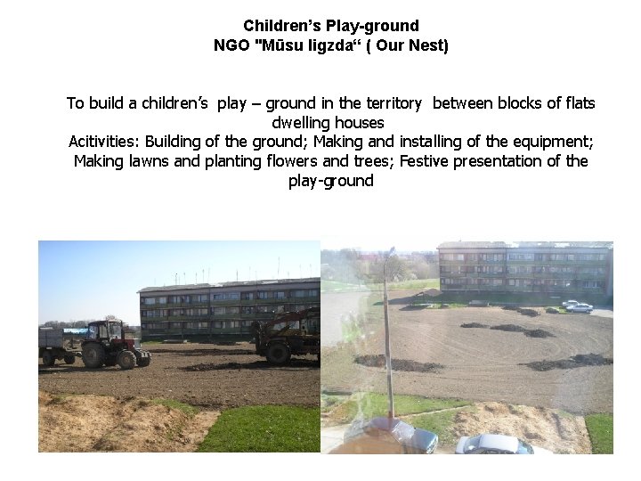 Children’s Play-ground NGO "Mūsu ligzda“ ( Our Nest) To build a children’s play –