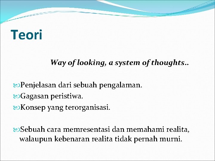 Teori Way of looking, a system of thoughts. . Penjelasan dari sebuah pengalaman. Gagasan