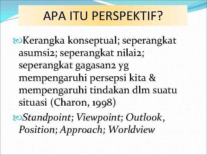 APA ITU PERSPEKTIF? Kerangka konseptual; seperangkat asumsi 2; seperangkat nilai 2; seperangkat gagasan 2