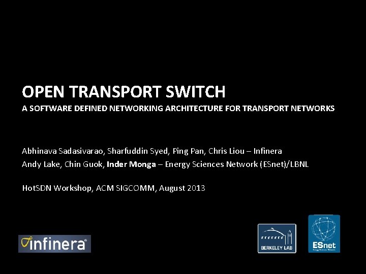 OPEN TRANSPORT SWITCH A SOFTWARE DEFINED NETWORKING ARCHITECTURE FOR TRANSPORT NETWORKS Abhinava Sadasivarao, Sharfuddin