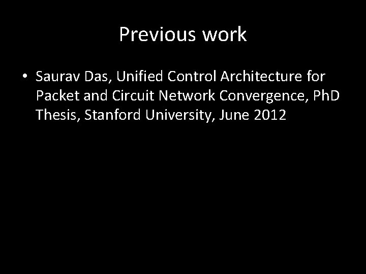 Previous work • Saurav Das, Unified Control Architecture for Packet and Circuit Network Convergence,