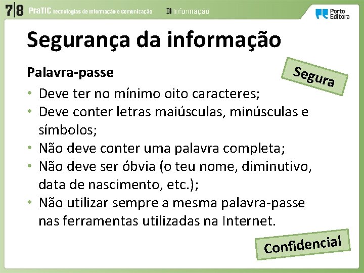 Segurança da informação Segu Palavra-passe ra • Deve ter no mínimo oito caracteres; •