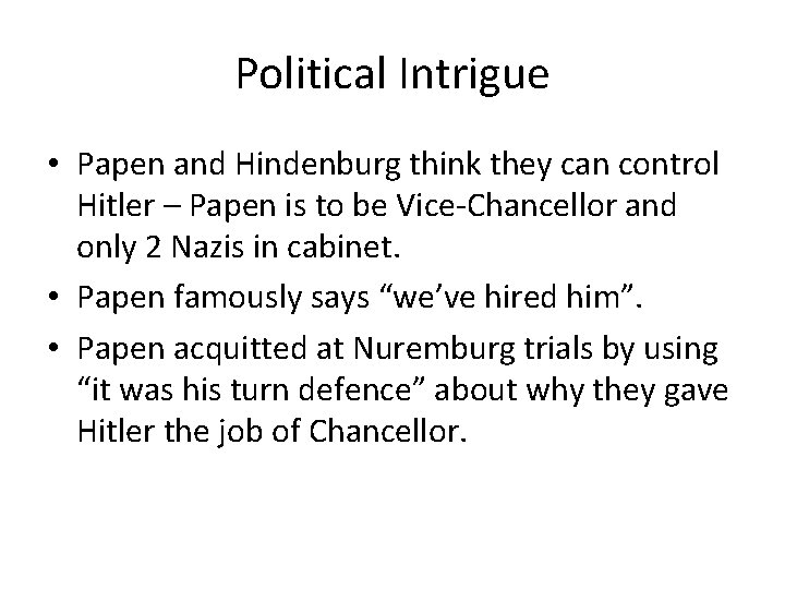 Political Intrigue • Papen and Hindenburg think they can control Hitler – Papen is