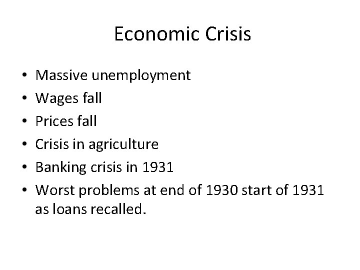 Economic Crisis • • • Massive unemployment Wages fall Prices fall Crisis in agriculture