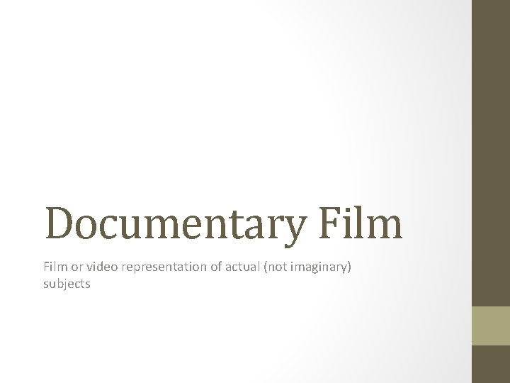 Documentary Film or video representation of actual (not imaginary) subjects 