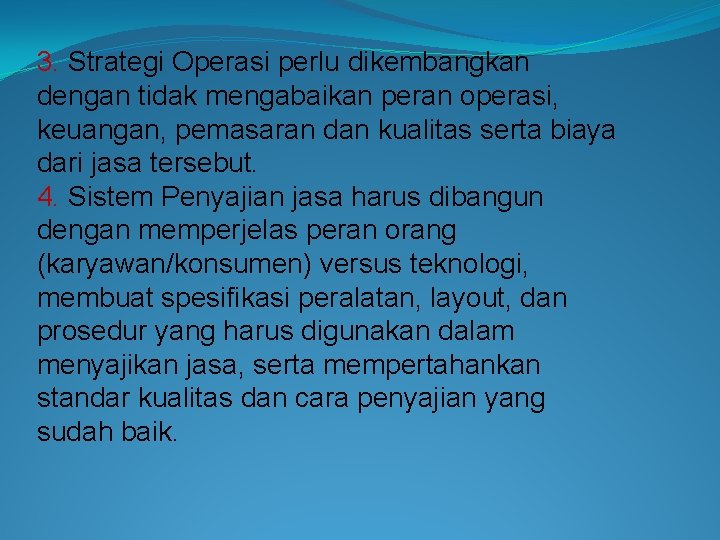 3. Strategi Operasi perlu dikembangkan dengan tidak mengabaikan peran operasi, keuangan, pemasaran dan kualitas
