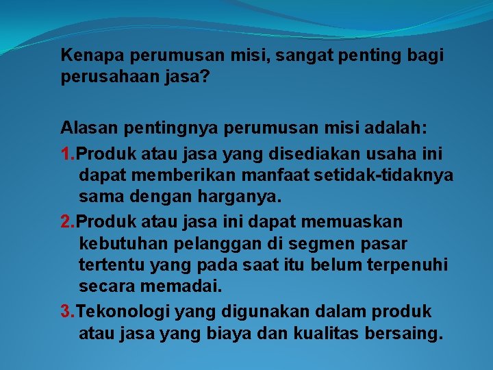 Kenapa perumusan misi, sangat penting bagi perusahaan jasa? Alasan pentingnya perumusan misi adalah: 1.