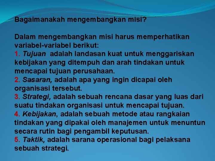 Bagaimanakah mengembangkan misi? Dalam mengembangkan misi harus memperhatikan variabel-variabel berikut: 1. Tujuan adalah landasan