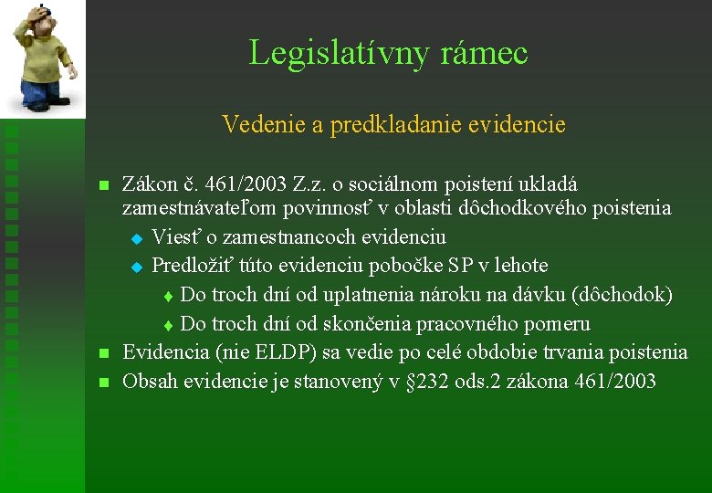 Legislatívny rámec Vedenie a predkladanie evidencie n n n Zákon č. 461/2003 Z. z.