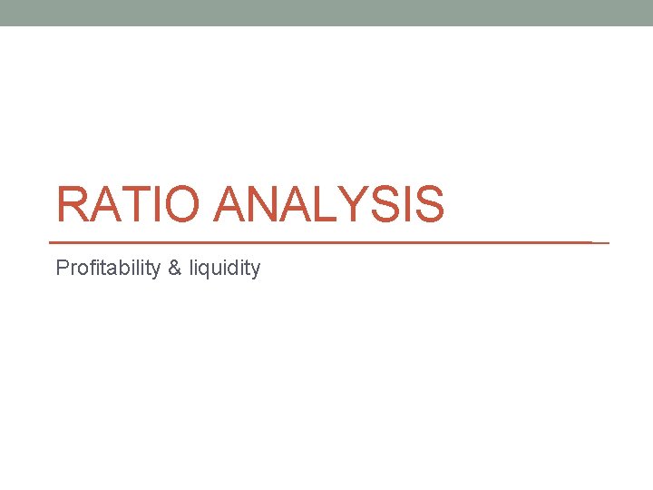 RATIO ANALYSIS Profitability & liquidity 