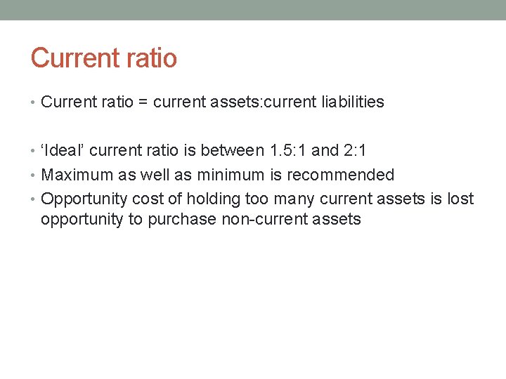 Current ratio • Current ratio = current assets: current liabilities • ‘Ideal’ current ratio