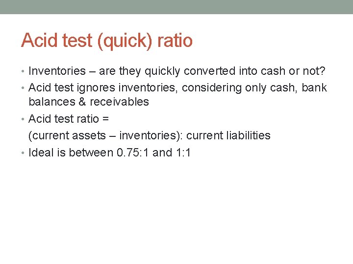 Acid test (quick) ratio • Inventories – are they quickly converted into cash or