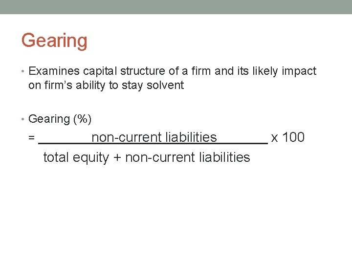 Gearing • Examines capital structure of a firm and its likely impact on firm’s
