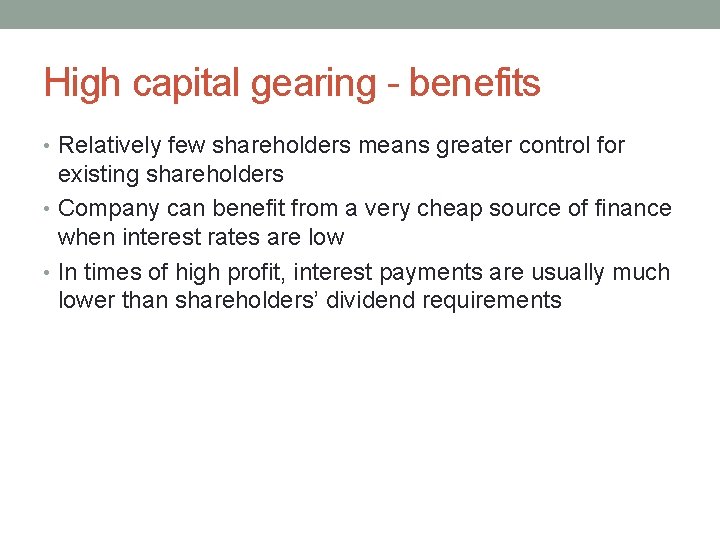 High capital gearing - benefits • Relatively few shareholders means greater control for existing