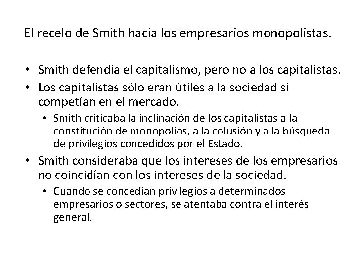 El recelo de Smith hacia los empresarios monopolistas. • Smith defendía el capitalismo, pero