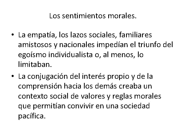 Los sentimientos morales. • La empatía, los lazos sociales, familiares amistosos y nacionales impedían