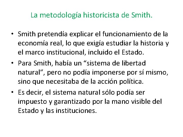 La metodología historicista de Smith. • Smith pretendía explicar el funcionamiento de la economía