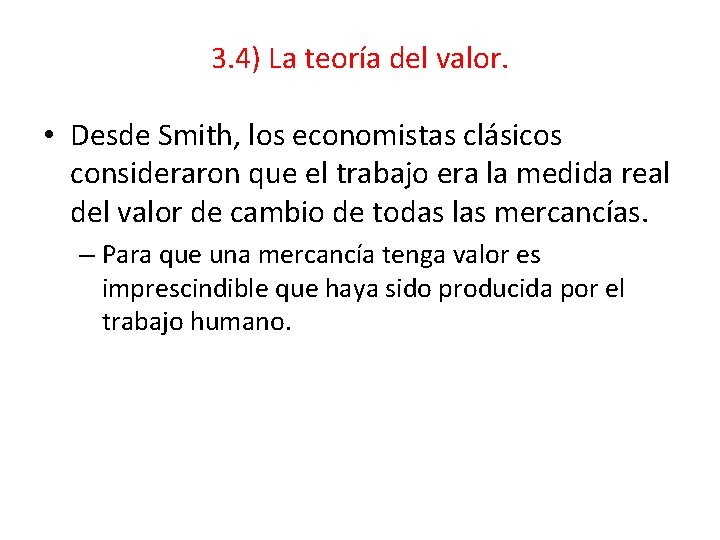 3. 4) La teoría del valor. • Desde Smith, los economistas clásicos consideraron que