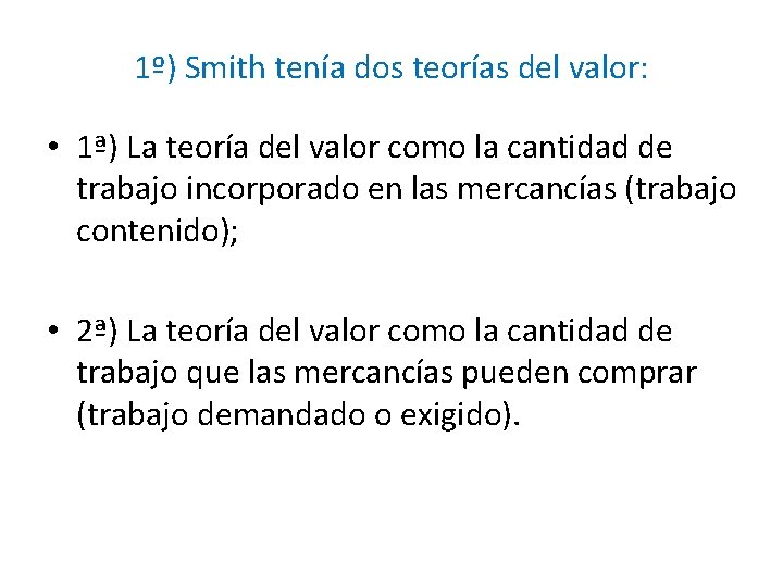 1º) Smith tenía dos teorías del valor: • 1ª) La teoría del valor como