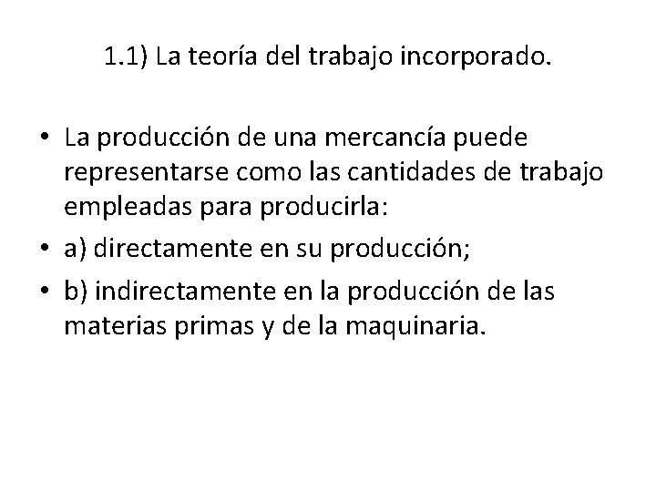 1. 1) La teoría del trabajo incorporado. • La producción de una mercancía puede