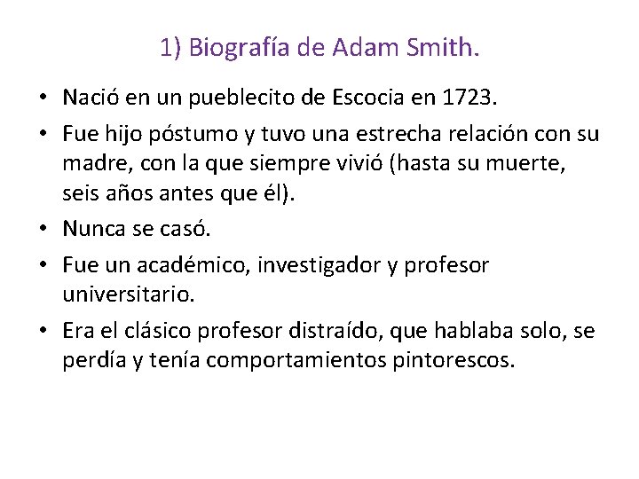 1) Biografía de Adam Smith. • Nació en un pueblecito de Escocia en 1723.