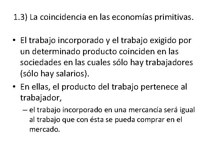 1. 3) La coincidencia en las economías primitivas. • El trabajo incorporado y el