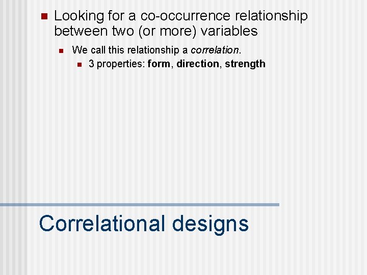 n Looking for a co-occurrence relationship between two (or more) variables n We call