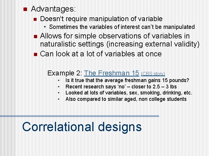 n Advantages: n Doesn’t require manipulation of variable • Sometimes the variables of interest