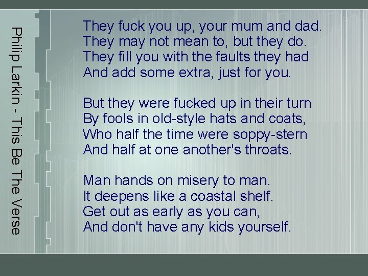 Philip Larkin - This Be The Verse They fuck you up, your mum and