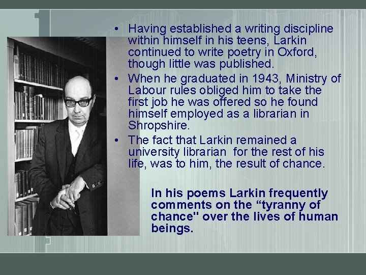  • Having established a writing discipline within himself in his teens, Larkin continued