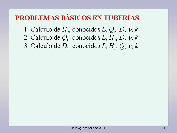 PROBLEMAS BÁSICOS EN TUBERÍAS 1. Cálculo de Hr, conocidos L, Q, D, n, k PROBLEMAS BÁSICOS EN TUBERÍAS 1. Cálculo de Hr, conocidos L, Q, D, n, k