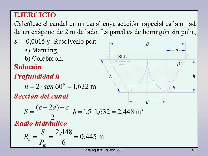 EJERCICIO Calcúlese el caudal en un canal cuya sección trapecial es la mitad de EJERCICIO Calcúlese el caudal en un canal cuya sección trapecial es la mitad de