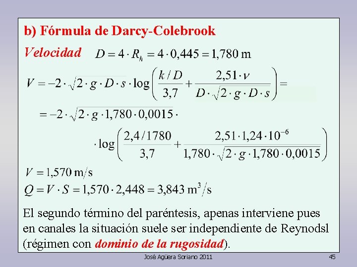 b) Fórmula de Darcy-Colebrook Velocidad El segundo término del paréntesis, apenas interviene pues en b) Fórmula de Darcy-Colebrook Velocidad El segundo término del paréntesis, apenas interviene pues en
