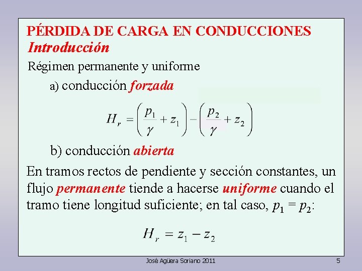 PÉRDIDA DE CARGA EN CONDUCCIONES Introducción Régimen permanente y uniforme a) conducción forzada b) PÉRDIDA DE CARGA EN CONDUCCIONES Introducción Régimen permanente y uniforme a) conducción forzada b)