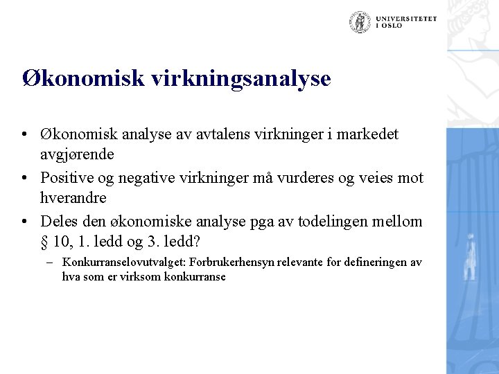 Økonomisk virkningsanalyse • Økonomisk analyse av avtalens virkninger i markedet avgjørende • Positive og