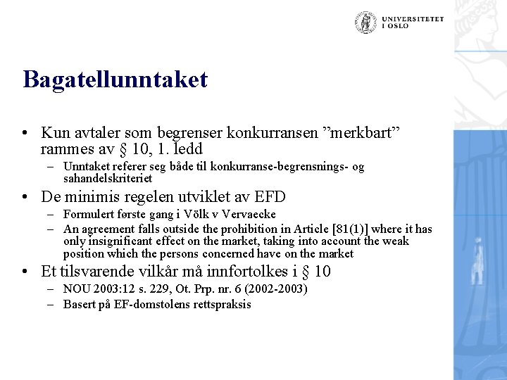 Bagatellunntaket • Kun avtaler som begrenser konkurransen ”merkbart” rammes av § 10, 1. ledd