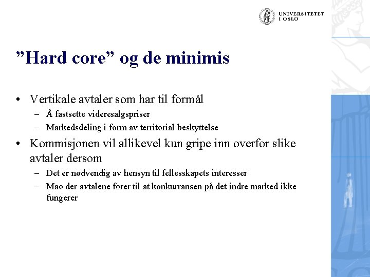 ”Hard core” og de minimis • Vertikale avtaler som har til formål – Å