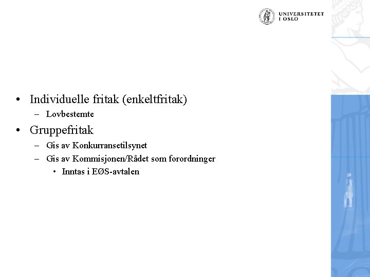  • Individuelle fritak (enkeltfritak) – Lovbestemte • Gruppefritak – Gis av Konkurransetilsynet –