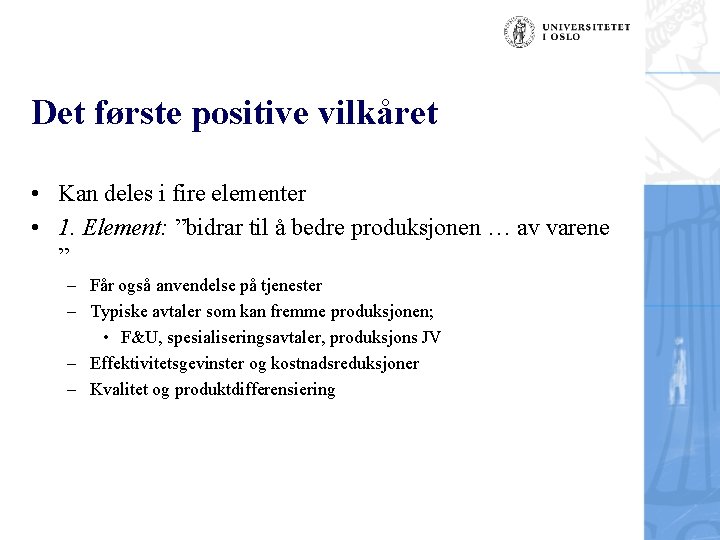 Det første positive vilkåret • Kan deles i fire elementer • 1. Element: ”bidrar