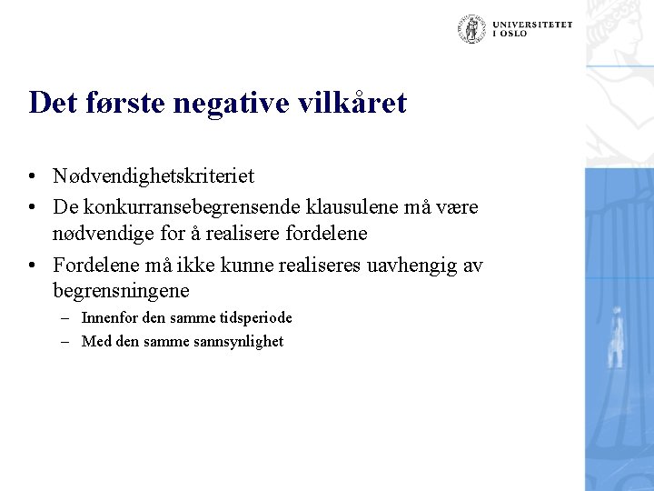 Det første negative vilkåret • Nødvendighetskriteriet • De konkurransebegrensende klausulene må være nødvendige for