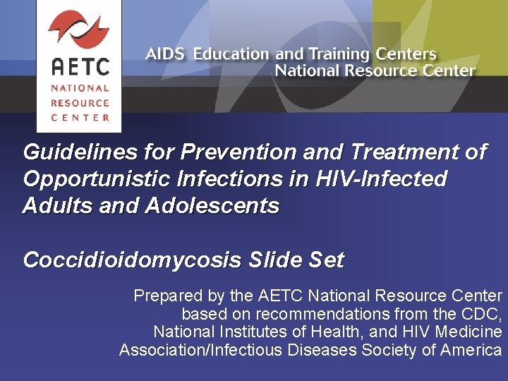 Guidelines for Prevention and Treatment of Opportunistic Infections in HIV-Infected Adults and Adolescents Coccidioidomycosis